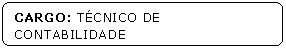 Retngulo de cantos arredondados: CARGO: TCNICO DE CONTABILIDADE